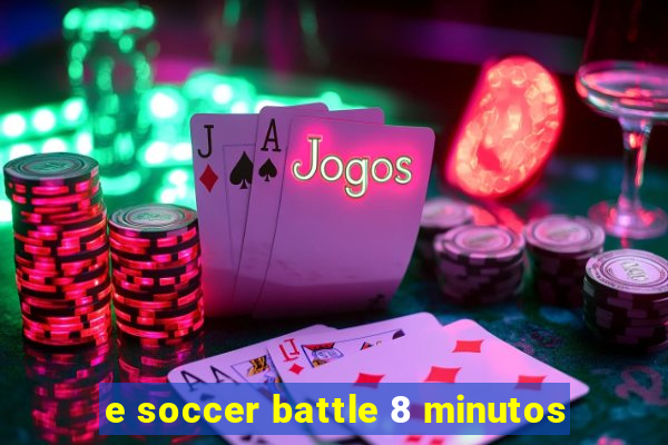 e soccer battle 8 minutos